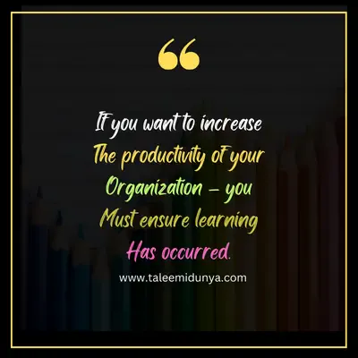 if you want to increase the productivity of your organization. you must ensure learning has occurred.